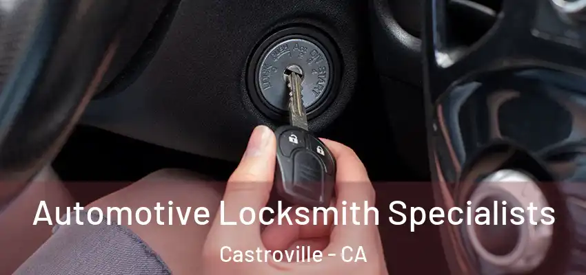  Automotive Locksmith Specialists Castroville - CA