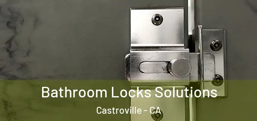  Bathroom Locks Solutions Castroville - CA