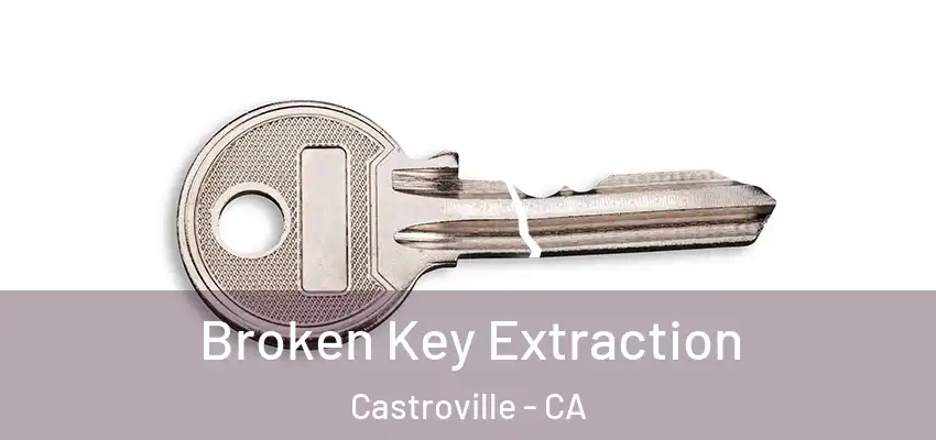  Broken Key Extraction Castroville - CA