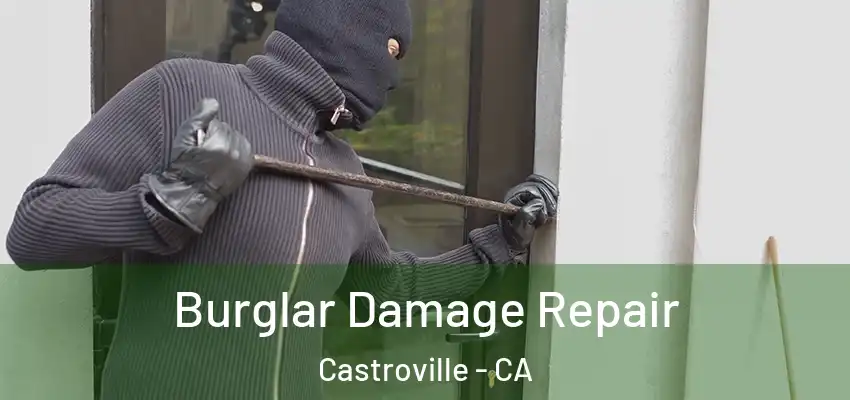  Burglar Damage Repair Castroville - CA