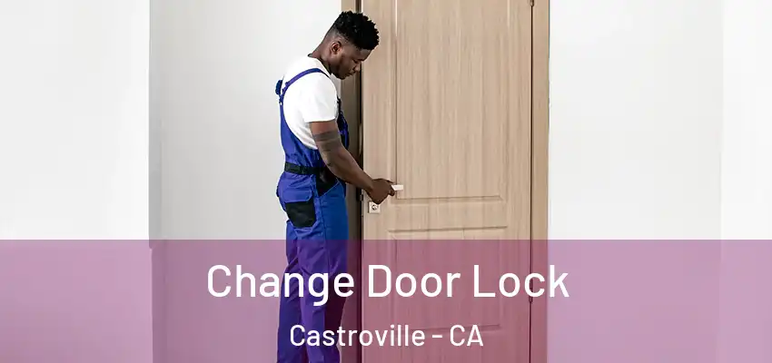  Change Door Lock Castroville - CA