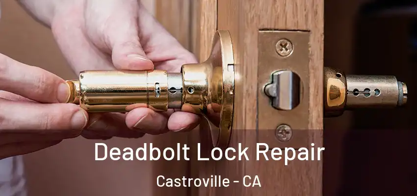  Deadbolt Lock Repair Castroville - CA