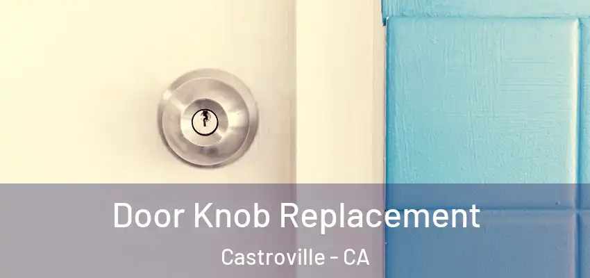  Door Knob Replacement Castroville - CA