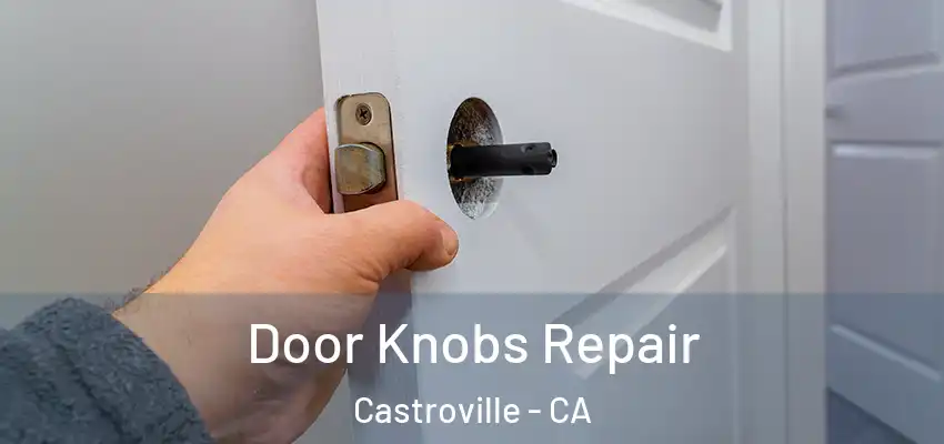 Door Knobs Repair Castroville - CA