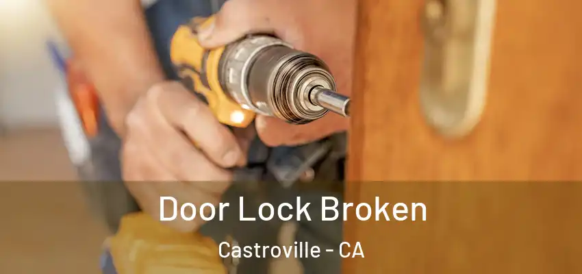  Door Lock Broken Castroville - CA