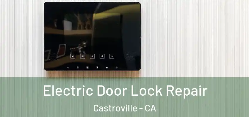  Electric Door Lock Repair Castroville - CA