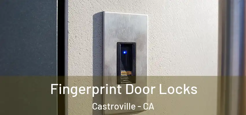  Fingerprint Door Locks Castroville - CA