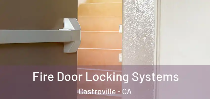  Fire Door Locking Systems Castroville - CA