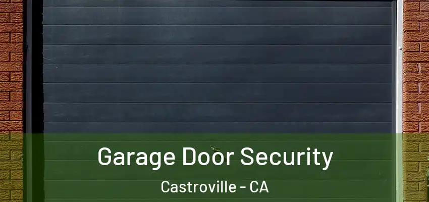  Garage Door Security Castroville - CA