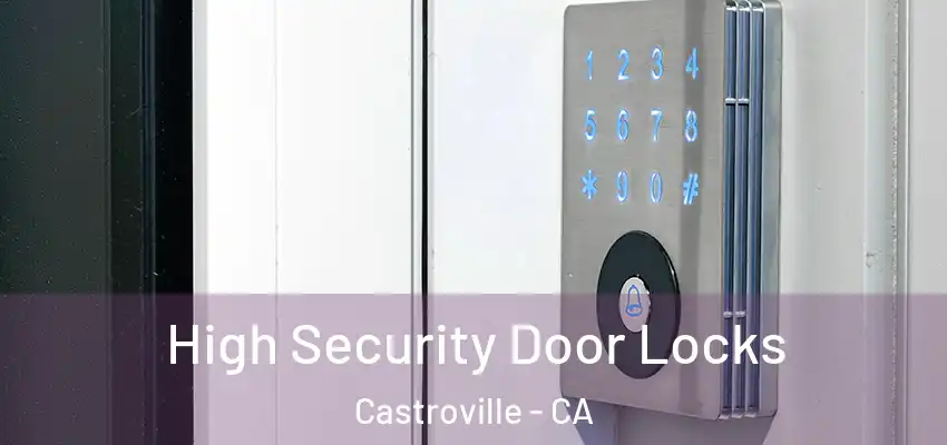  High Security Door Locks Castroville - CA