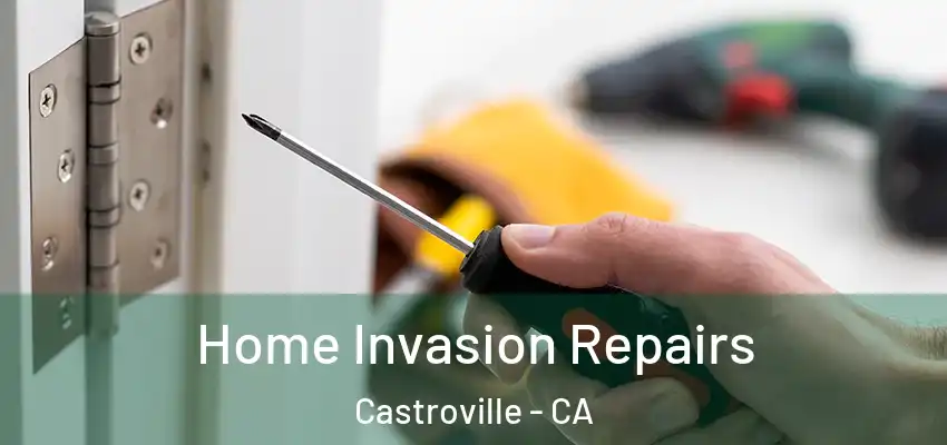 Home Invasion Repairs Castroville - CA