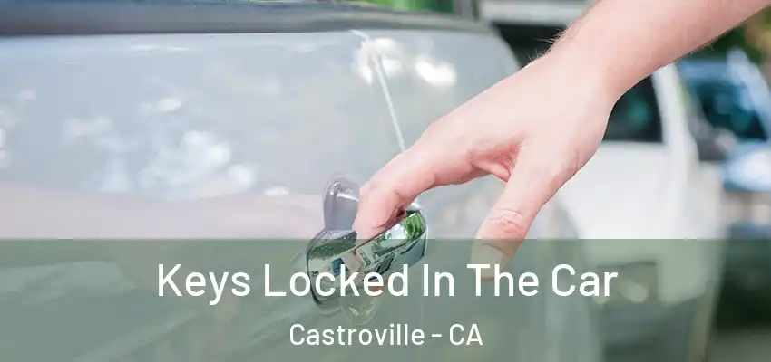  Keys Locked In The Car Castroville - CA
