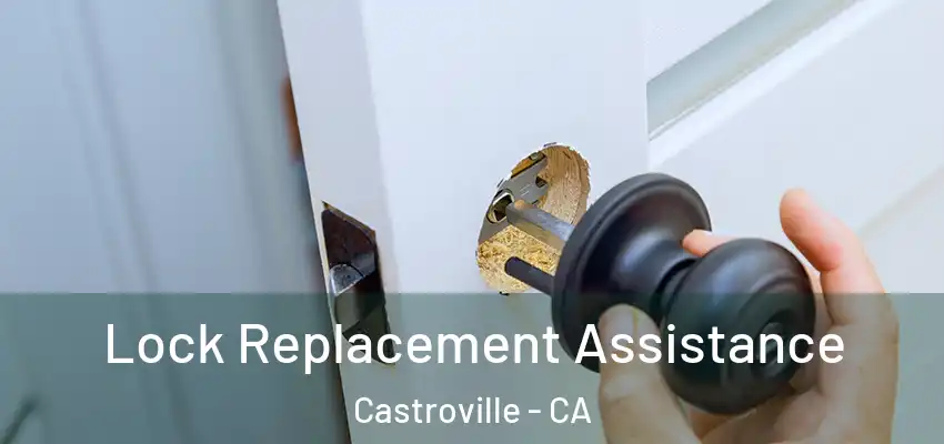  Lock Replacement Assistance Castroville - CA