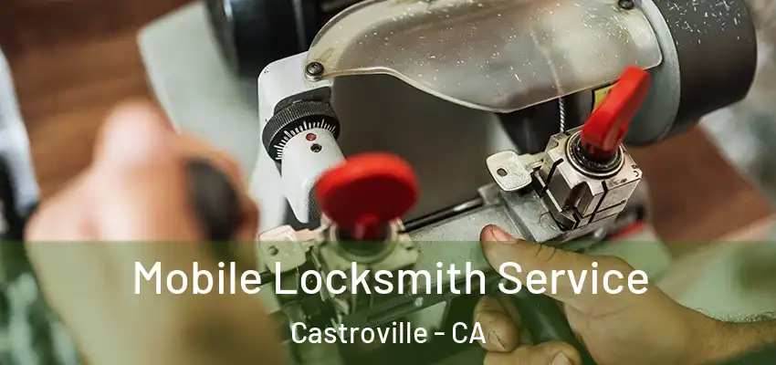  Mobile Locksmith Service Castroville - CA