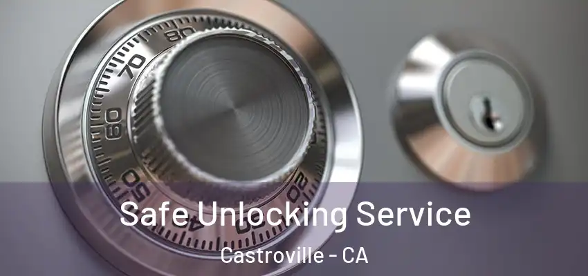  Safe Unlocking Service Castroville - CA